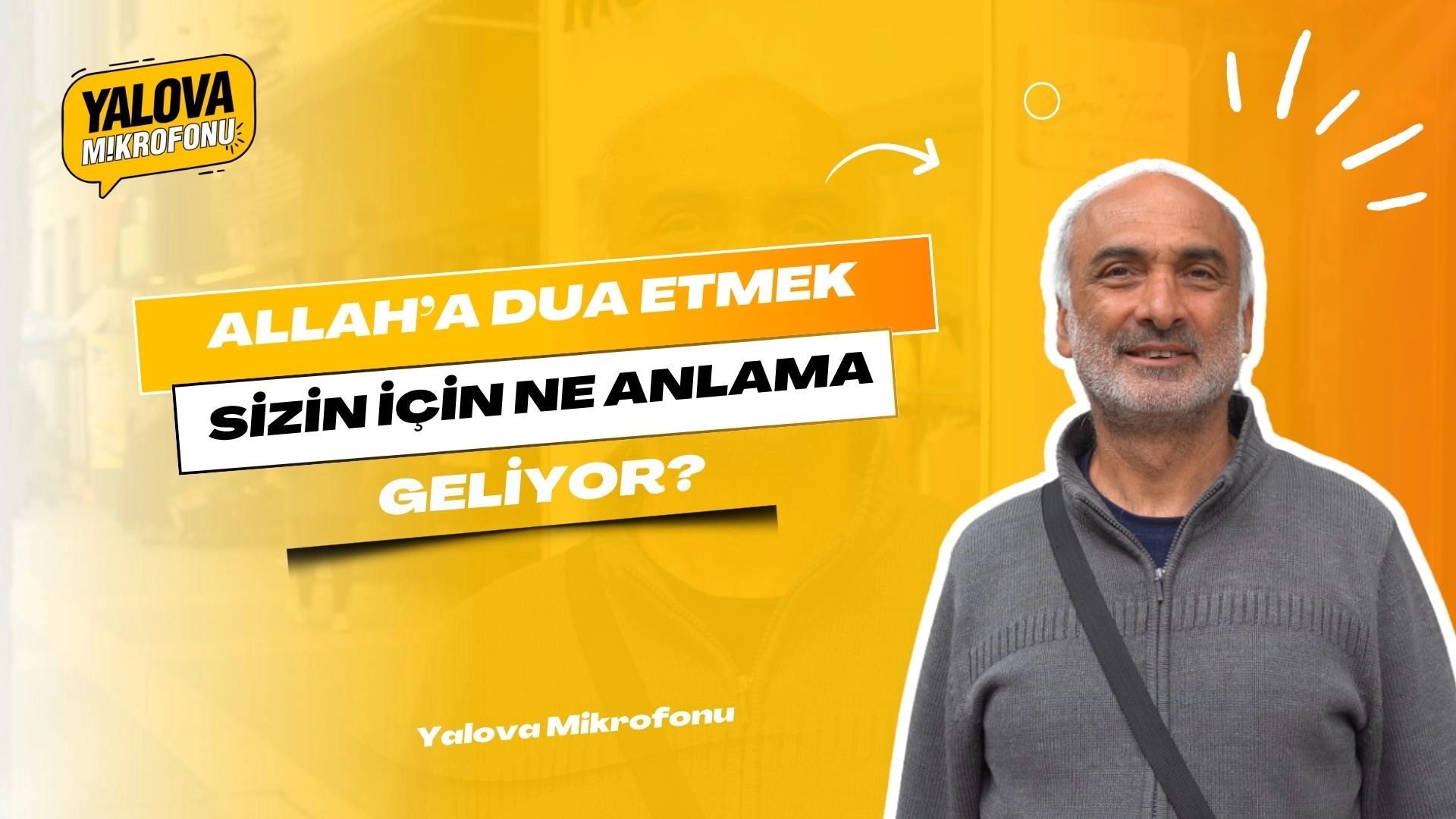 Yalova'da Sokak Röportajları: Allah'a Dua Etmek Ne Anlama Geliyor?