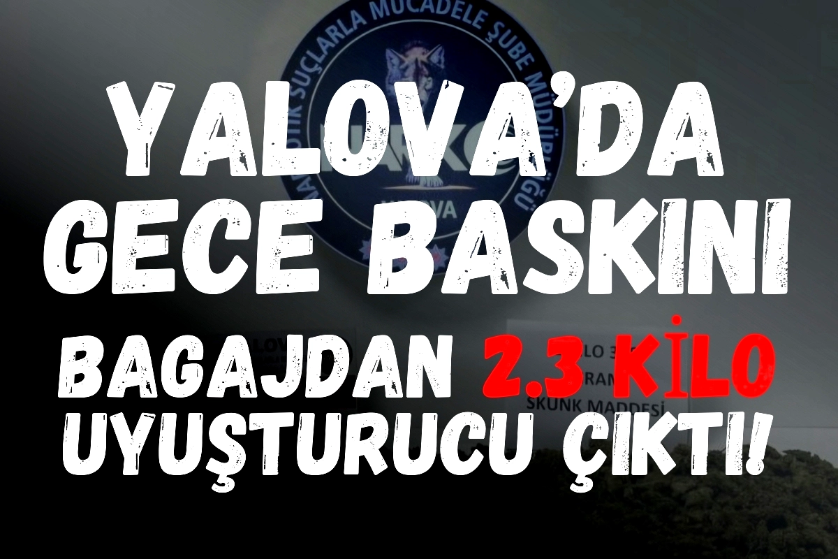 Yalova'da Gece Operasyonu: 2 Kilo 308 Gram Uyuşturucu Ele Geçirildi