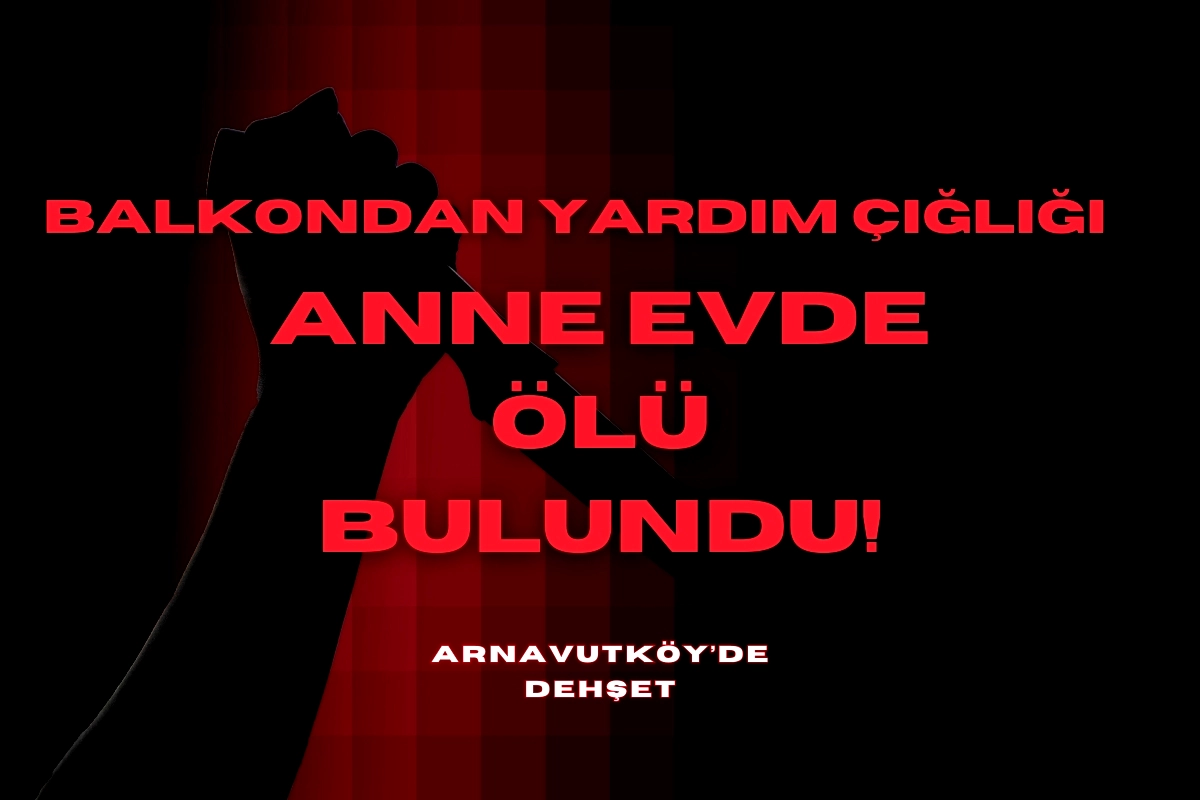 Arnavutköy'de Aile İçi Şiddet: Kadın Çocuklarının Önünde Bıçaklandı