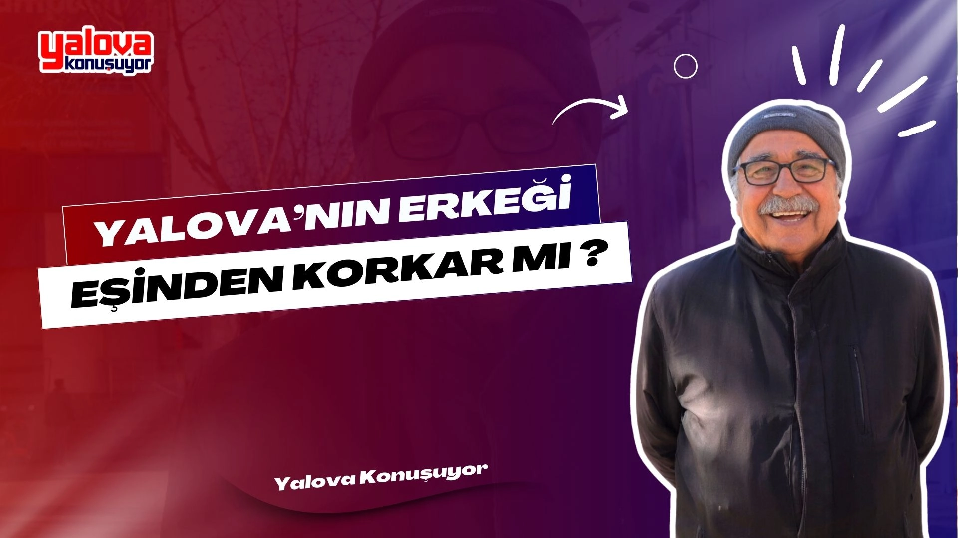 Yalova'da Sokak Röportajı: Erkekler Eşlerinden Korkar Mı?