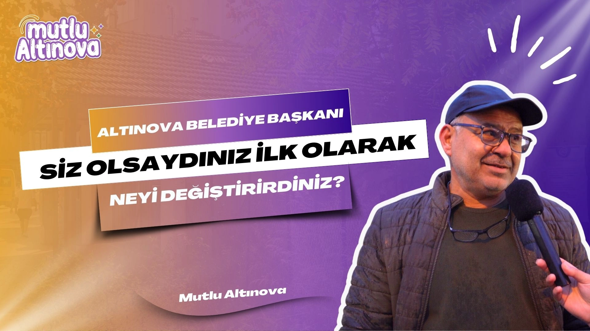 Altınova Belediye Başkanı Olsanız İlk Değişiklik Ne Olurdu?