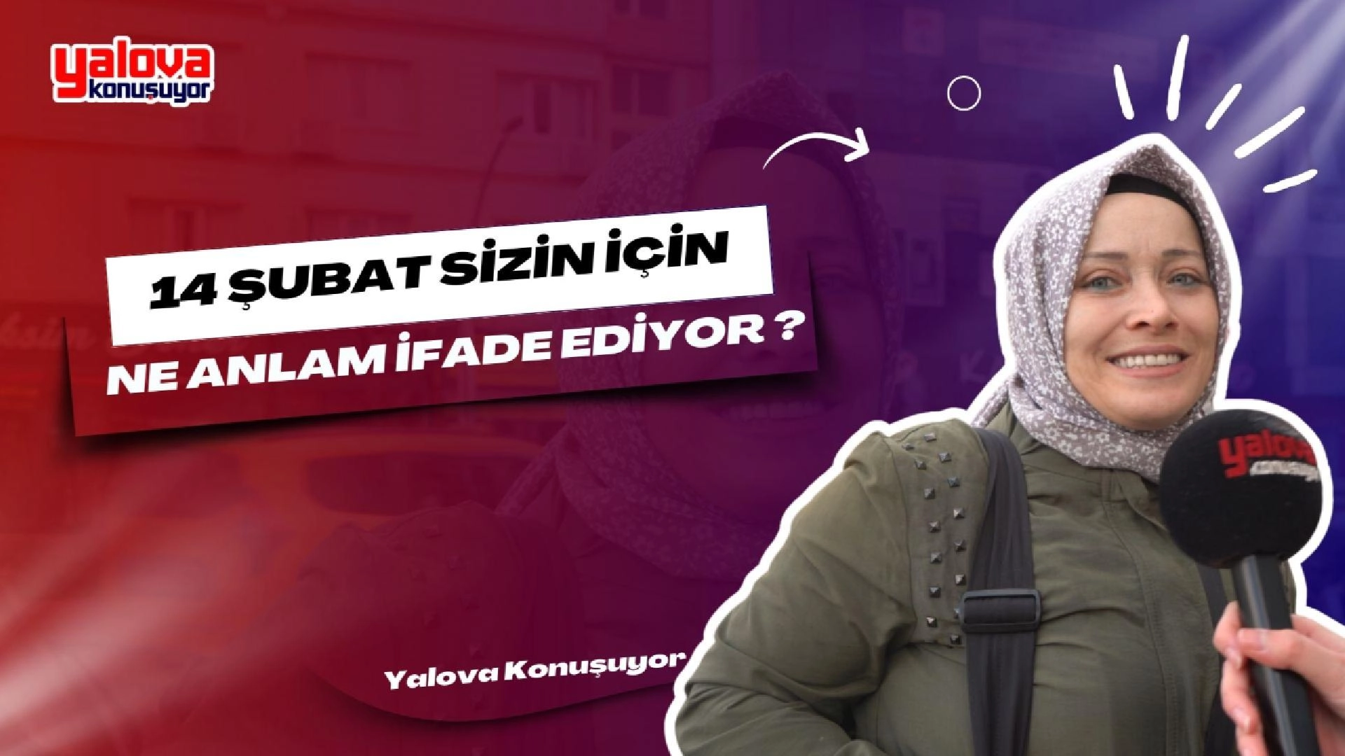 14 Şubat Yalova'da Ne İfade Ediyor? Sokak Röportajları