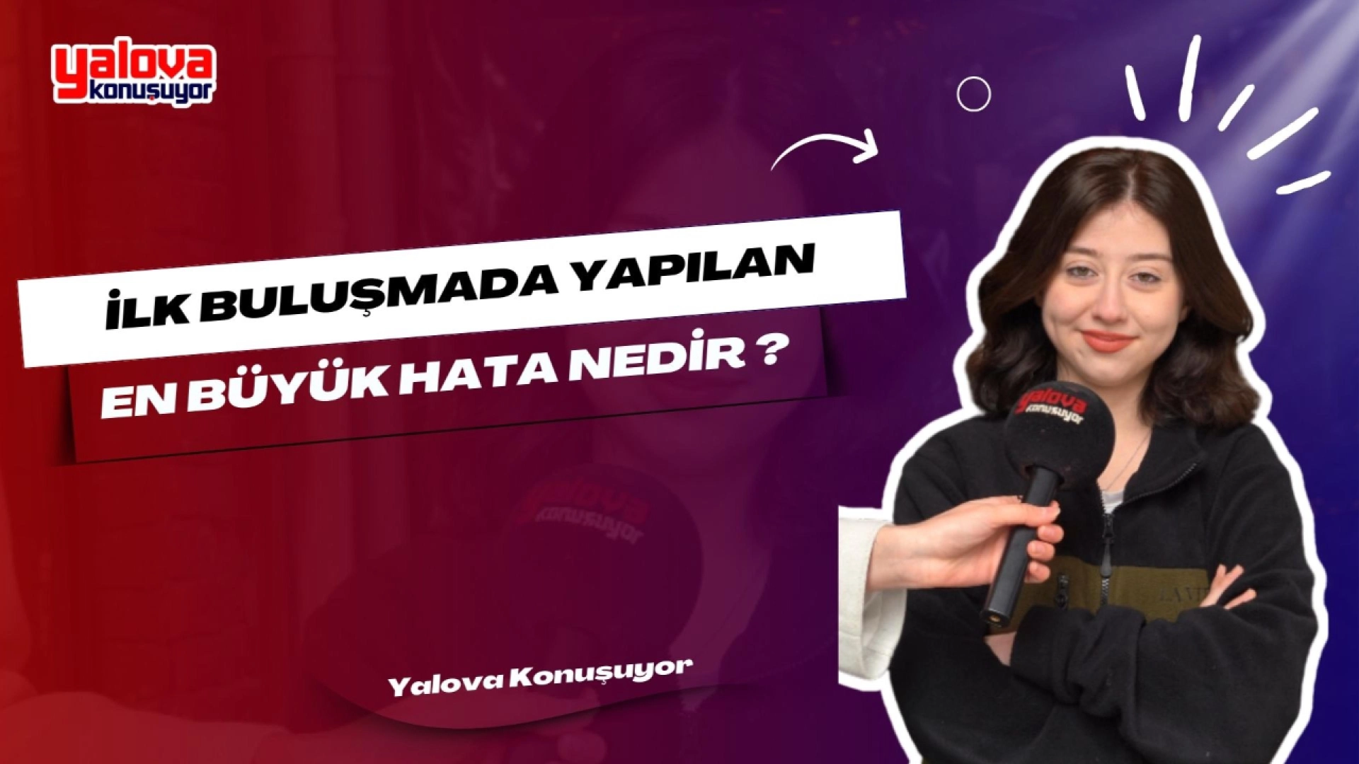 İlk Buluşmada Yapılan En Büyük Hata | Yalova'dan Röportajlar