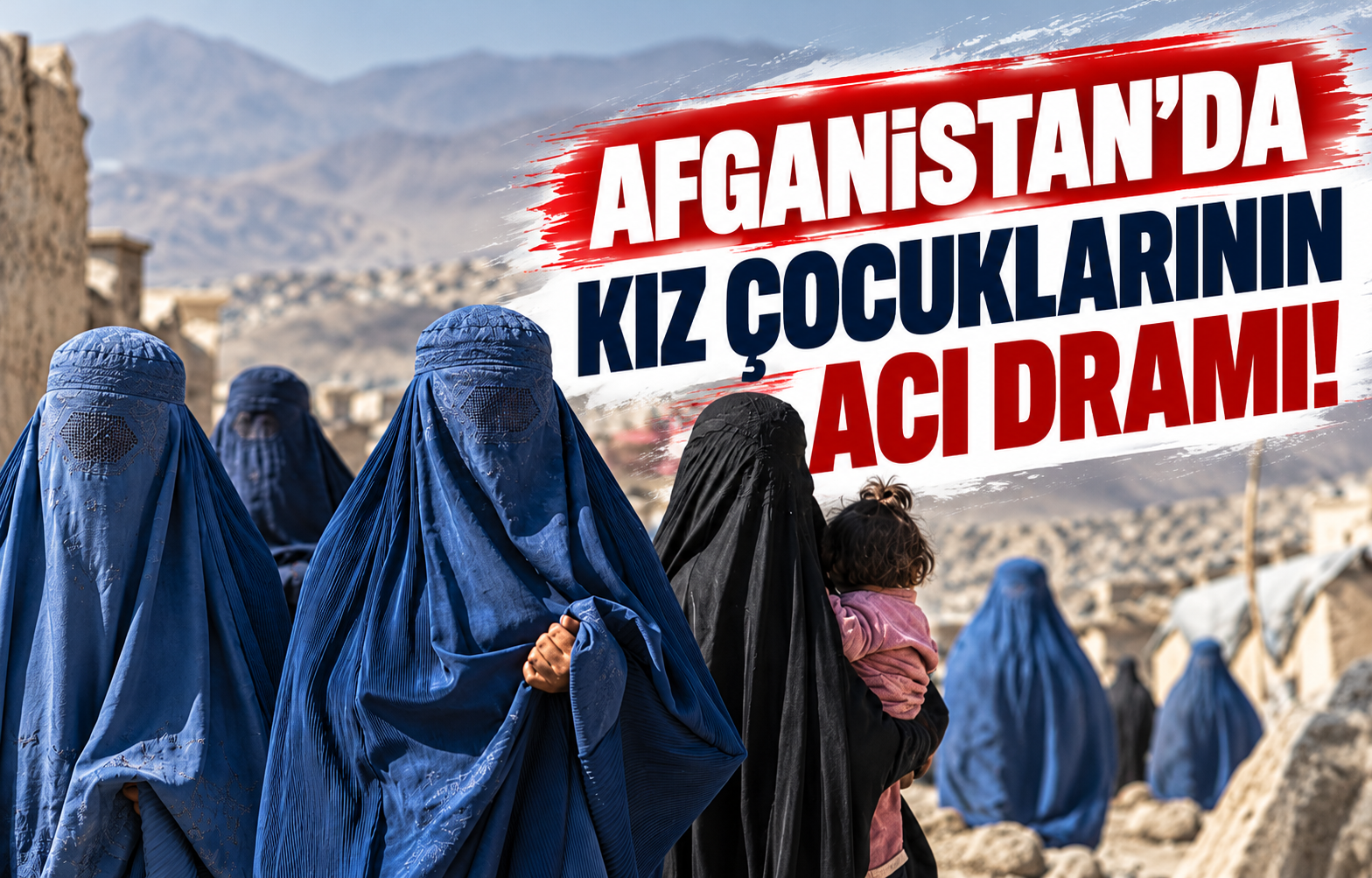 AFGANİSTAN'DA KIZ ÇOCUKLARININ ACI DRAMI!