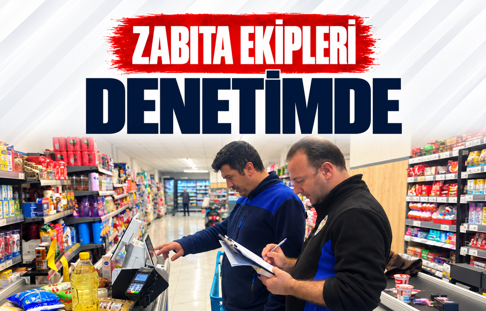 ZABITA EKİPLERİ DENETİMDE