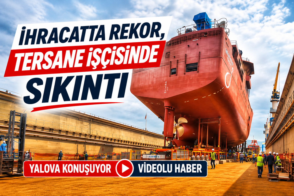 İHRACATTA REKOR, TERSANE İŞÇİSİNDE SIKINTI