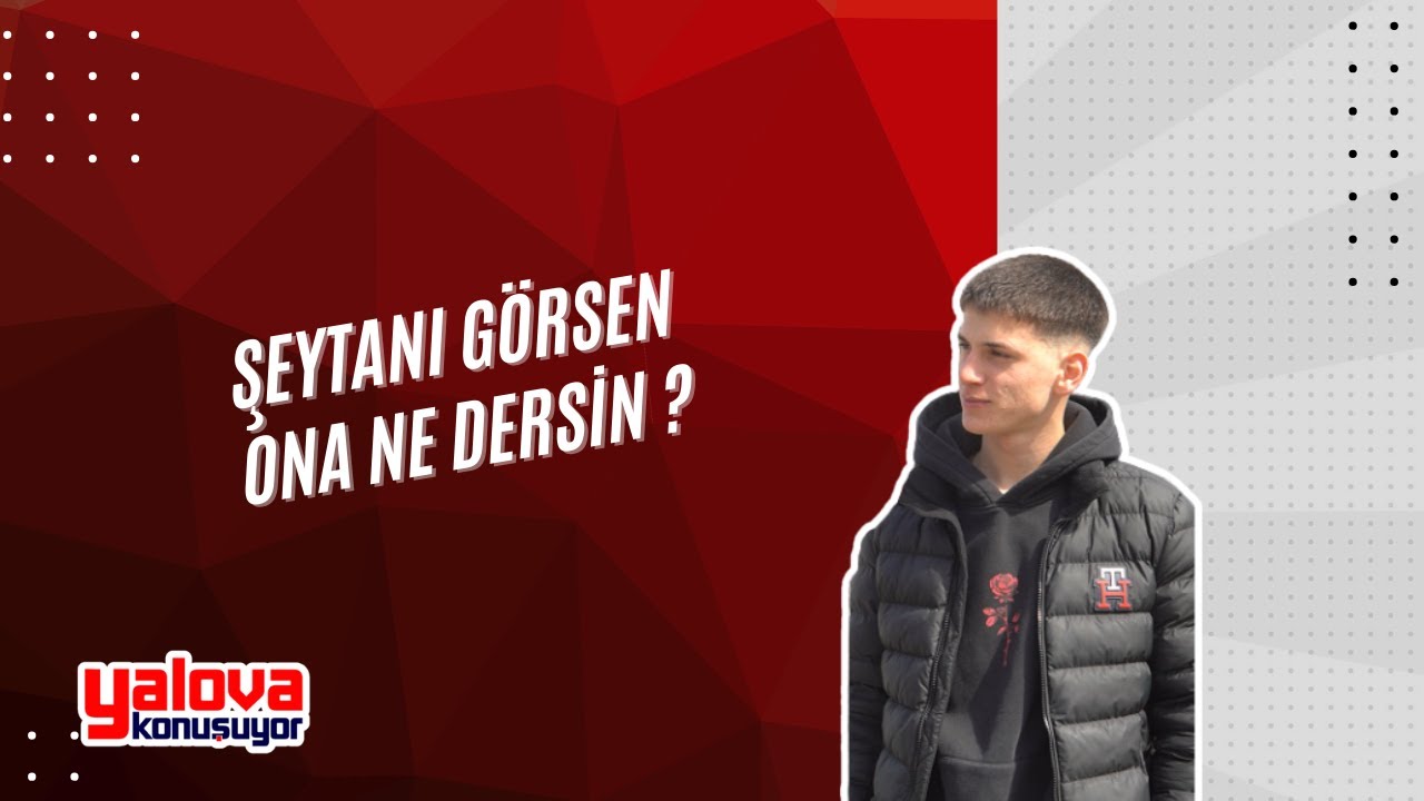 Yalova'da Vatandaşlardan 'Şeytanı Görsen Ne Dersin?' Sorusuna: 'Beni Salsın!'
