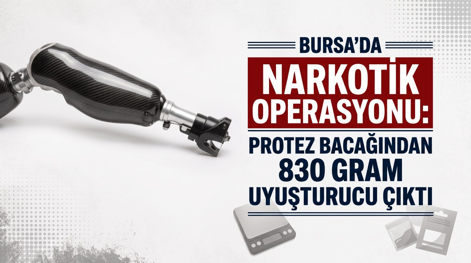 Bursa'da Şoke Eden Narkotik Operasyonu: Protez Bacağından 830 Gram Uyuşturucu Çıktı