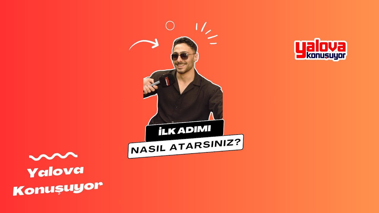 Yalovalılar 'İlk Adım'ı Nasıl Attıklarını Anlattı: Kimi Sağ Ayakla, Kimi Doğaçlama