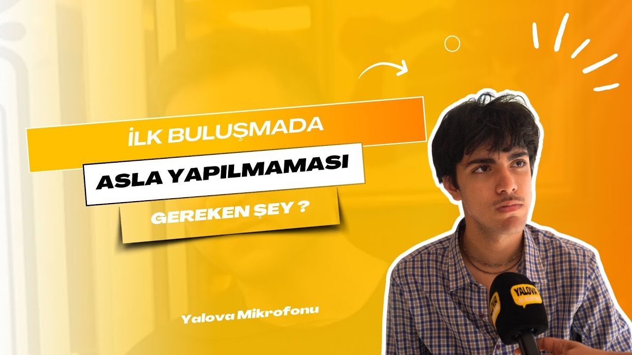 Yalovalılar İlk Buluşmada 'Asla Yapılmaması Gerekenleri' Sıraladı: 'Telefonla İlgilenmeyin, Eski Hayatı Anlatmayın!'