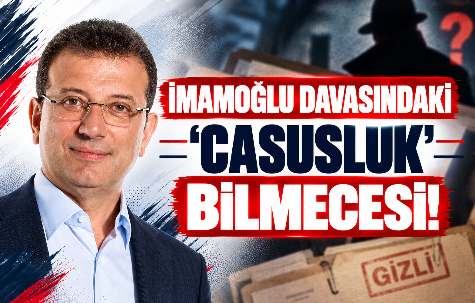 İmamoğlu Davasındaki 'Casusluk' Bilmecesi!
