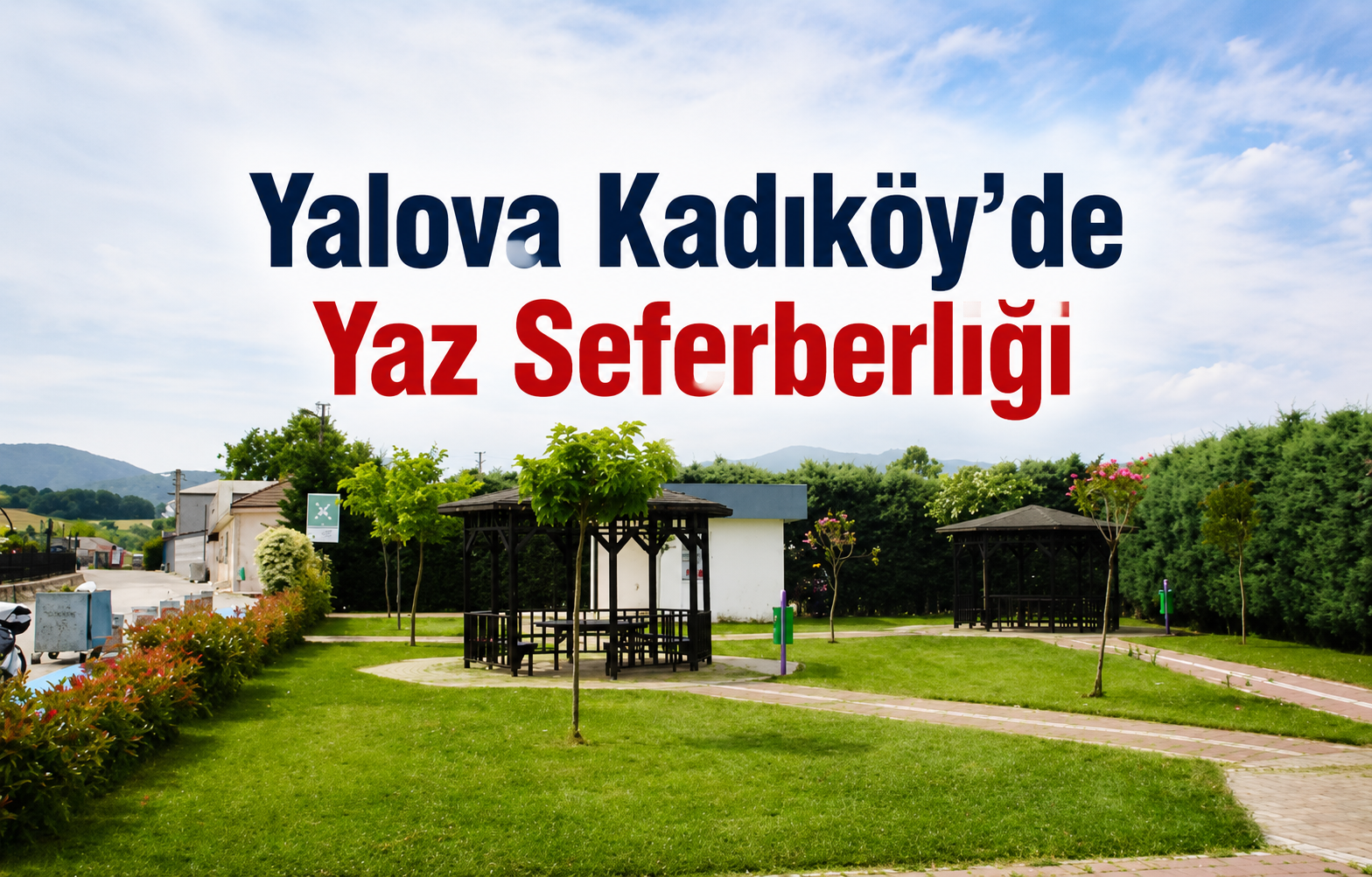 Yalova Kadıköy’de Yaz Seferberliği: Park ve Bahçelerdeki Büyük Değişim