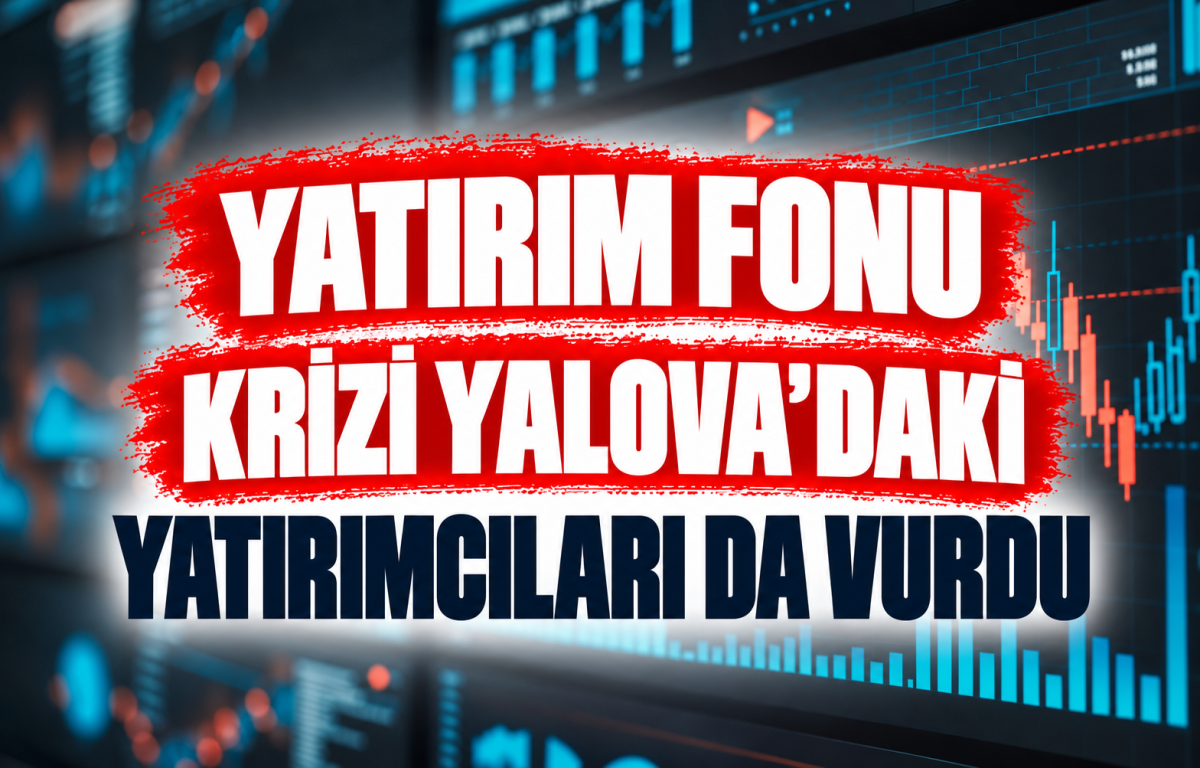 YATIRIM FONU KRİZİ YALOVA’DAKİ YATIRIMCILARI DA VURDU