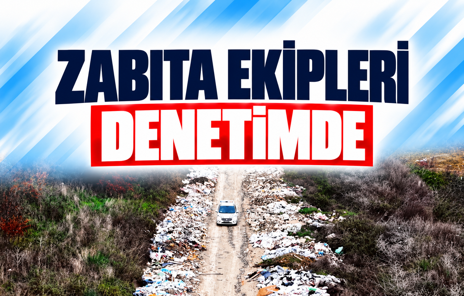 ZABITA EKİPLERİ DENETİMDE