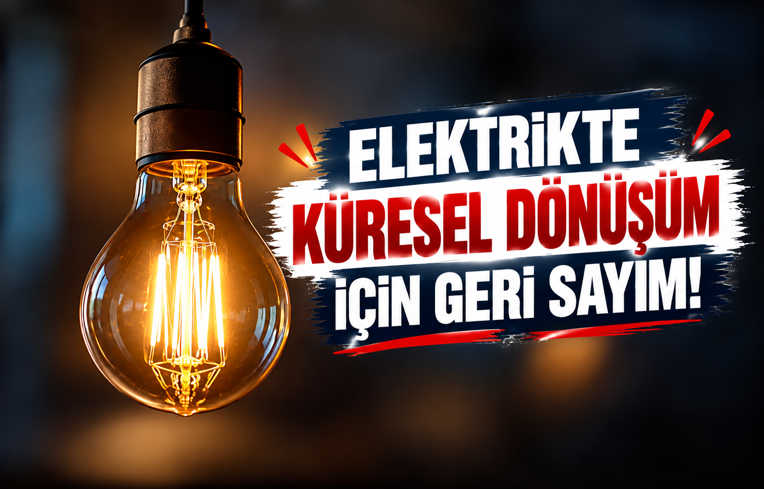 ELEKTRİKTE KÜRESEL DÖNÜŞÜM İÇİN GERİ SAYIM!