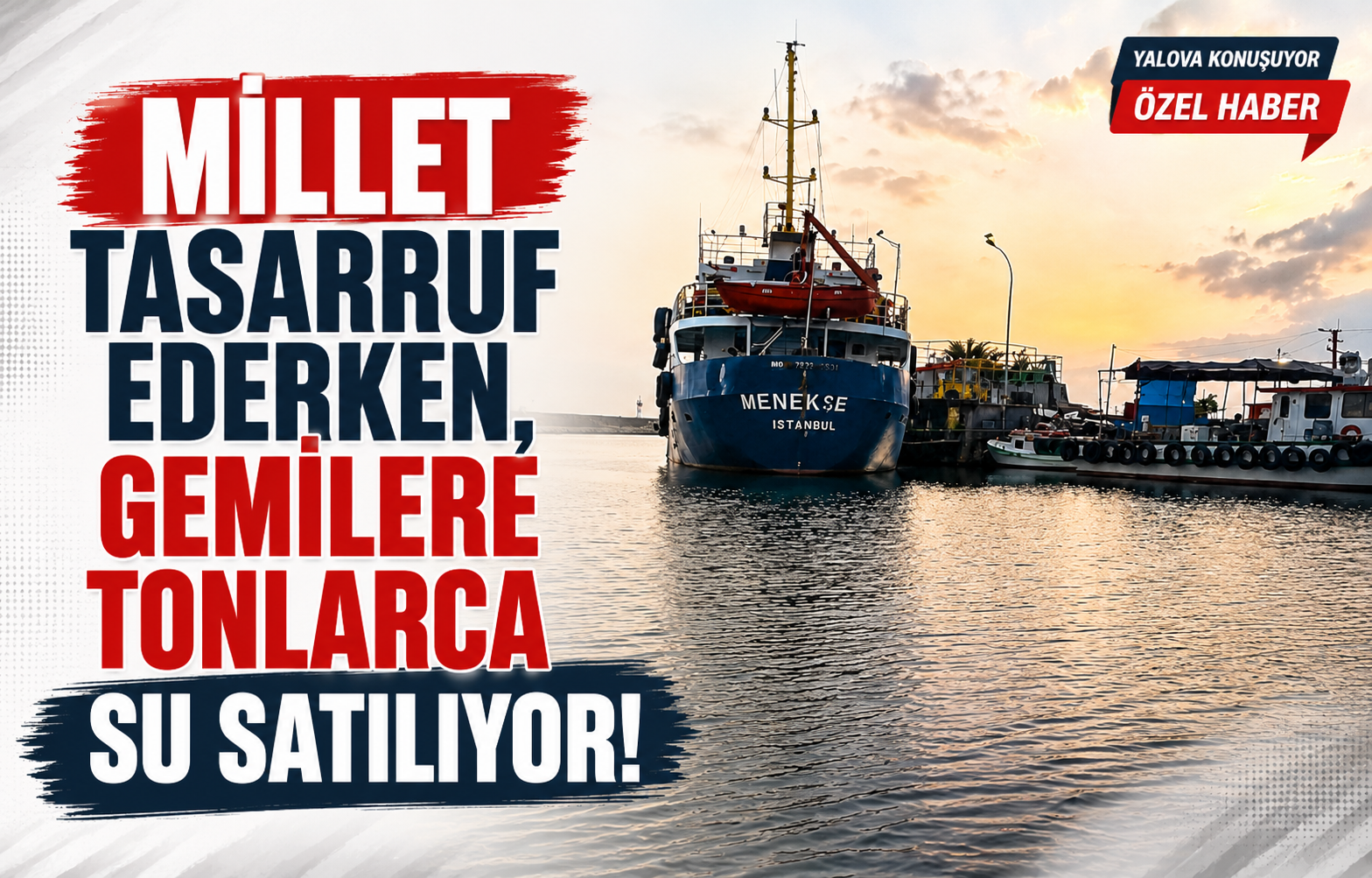 “Millet Tasarruf Ederken, Gemilere Tonlarca Su Satılıyor!”