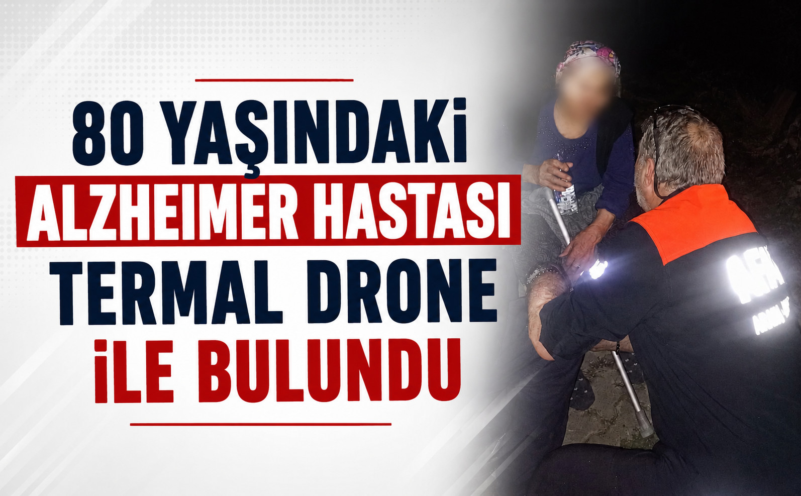 80 Yaşındaki Alzheimer Hastası Termal Drone ile Bulundu