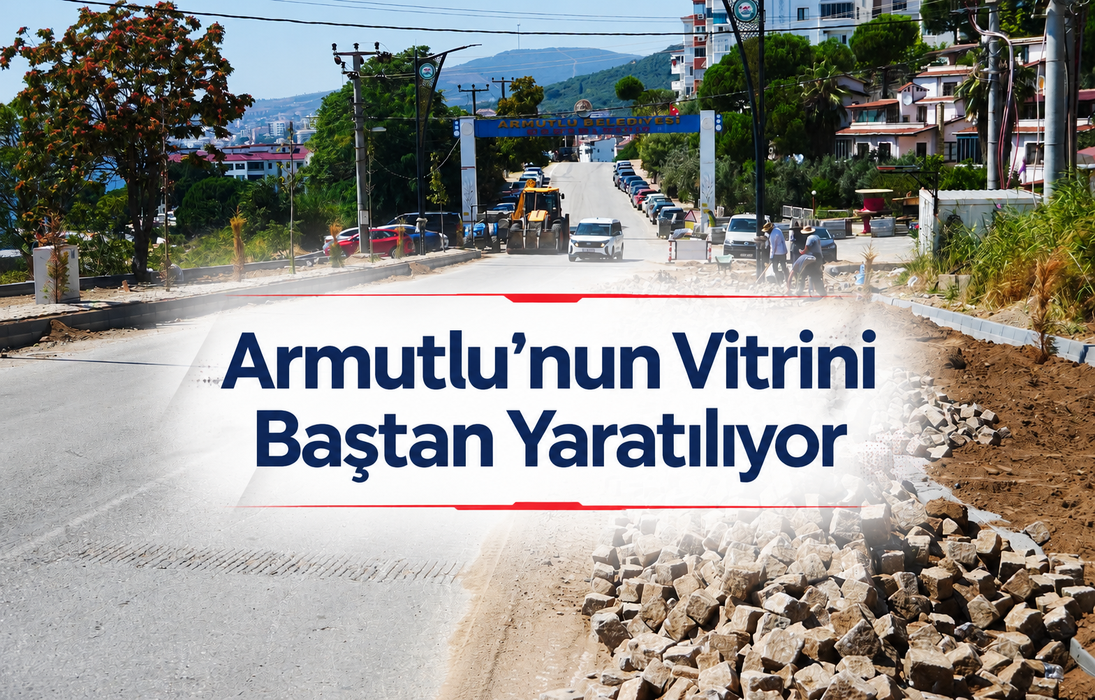 Armutlu'nun Vitrini Baştan Yaratılıyor