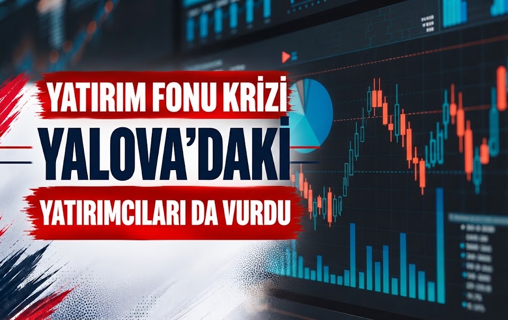 YATIRIM FONU KRİZİ YALOVA’DAKİ YATIRIMCILARI DA VURDU - Galeri