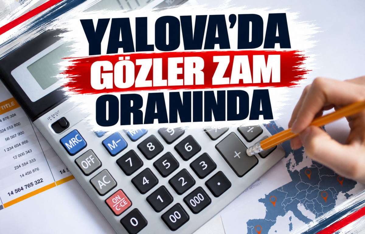 YALOVA’DA GÖZLER ZAM ORANINDA