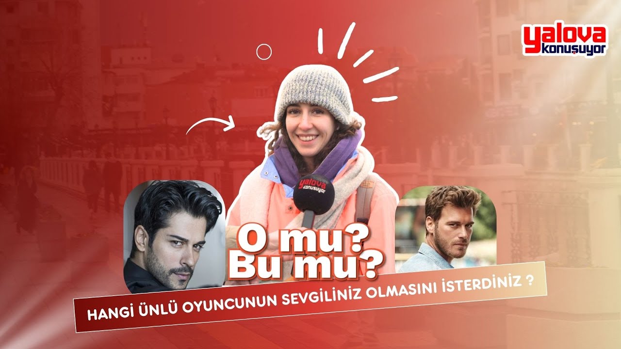 Yalova Sokaklarında Ünlü Oyuncu Seçimi: Zorlu Elemelerin Kazananı Kerem Bürsin Oldu