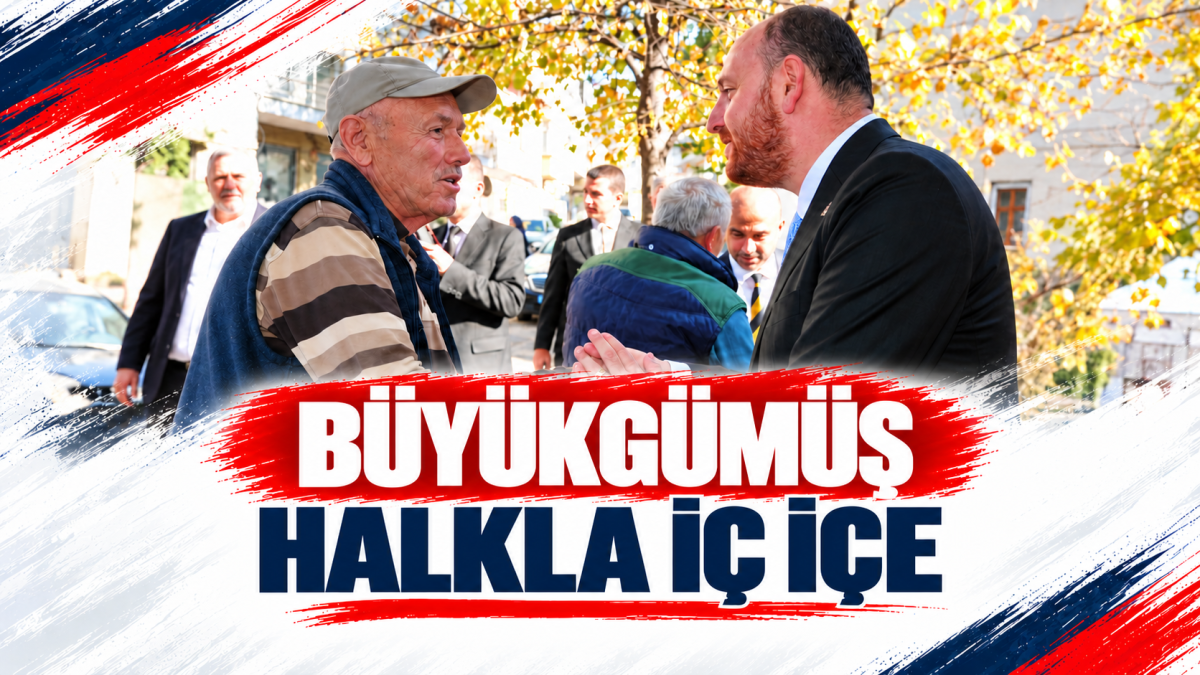 BÜYÜKGÜMÜŞ HALKLA İÇ İÇE  