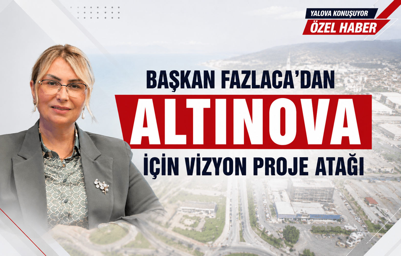 Başkan Fazlaca’dan Altınova için Vizyon Proje Atağı