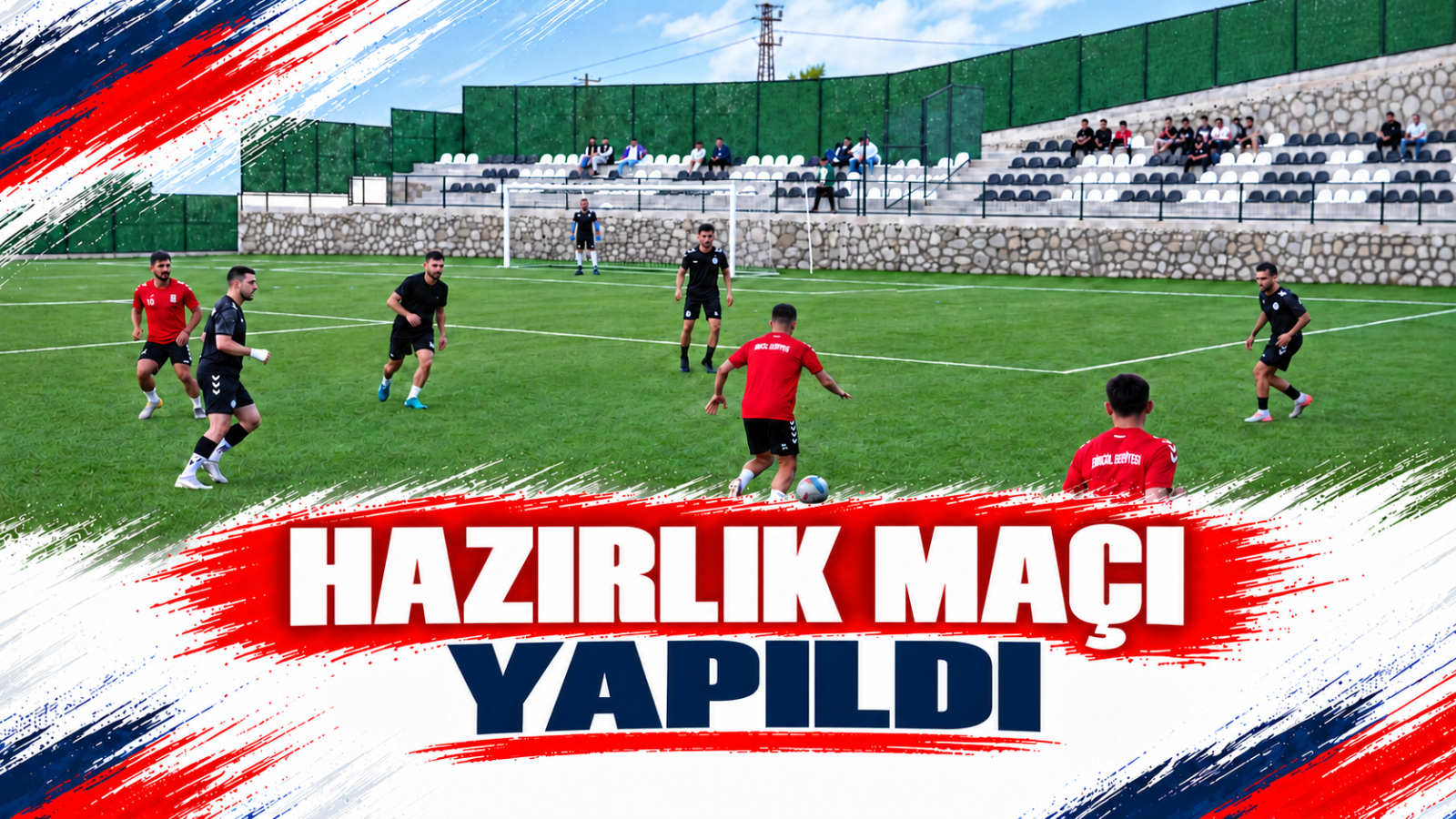 HAZIRLIK MAÇI YAPILDI