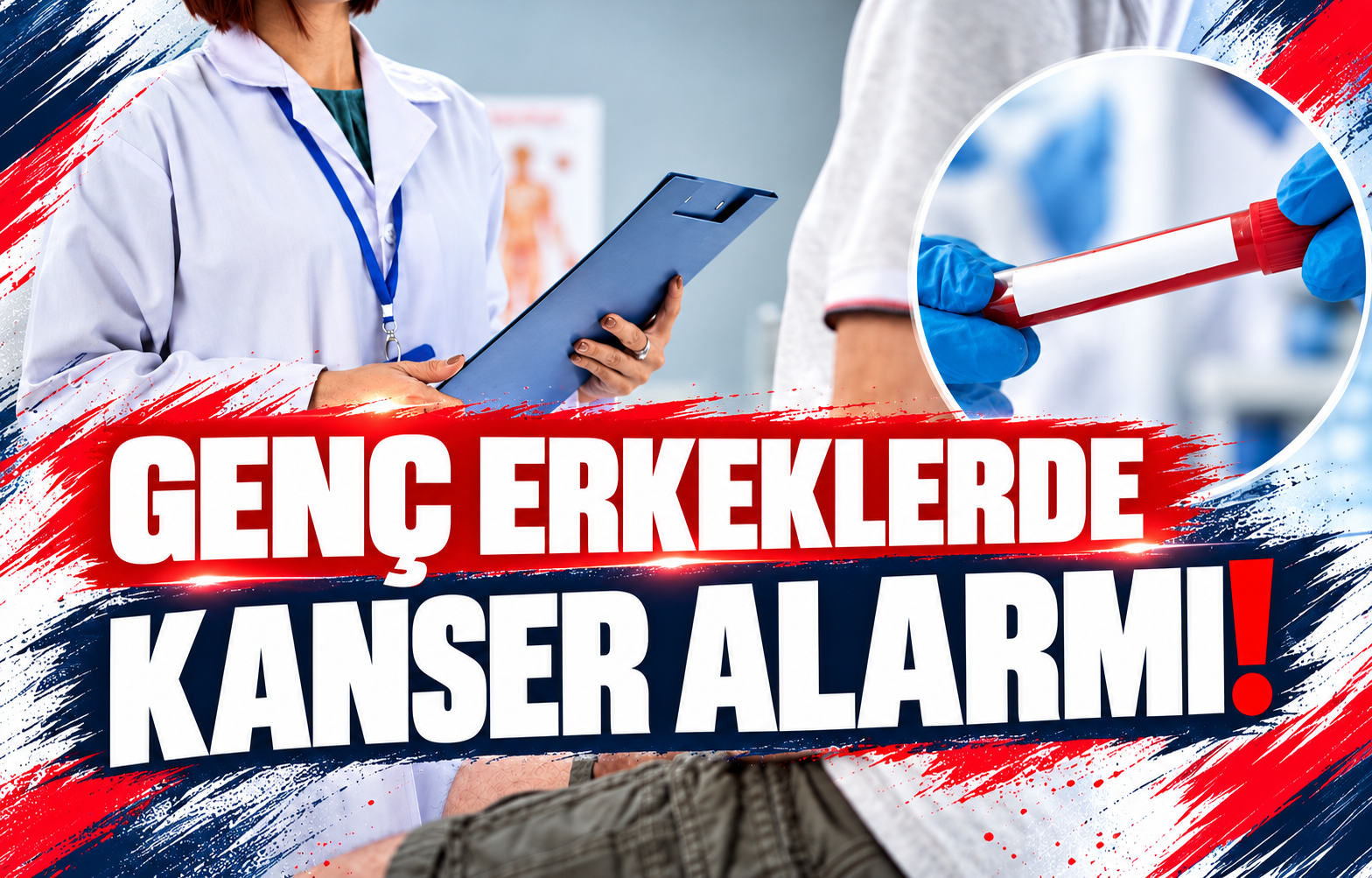 GENÇ ERKEKLERDE KANSER ALARMI!