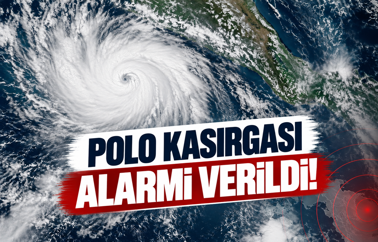 Polo Kasırgası Alarmı Verildi!