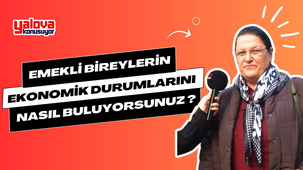 Yalova'da Emeklinin Ekonomisi: Bir Yanda 'Huzur İçindeyiz' Diyenler, Diğer Yanda 'Durum Çok Vahim' İsyanı