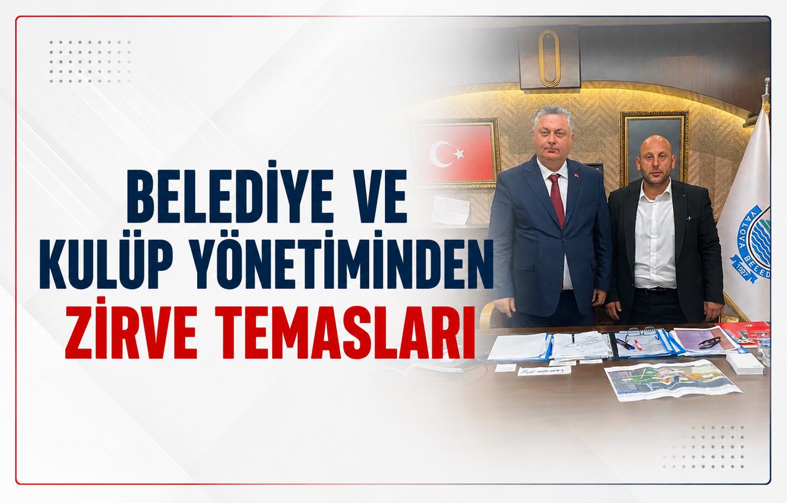 Belediye ve Kulüp Yönetiminden Zirve Temasları