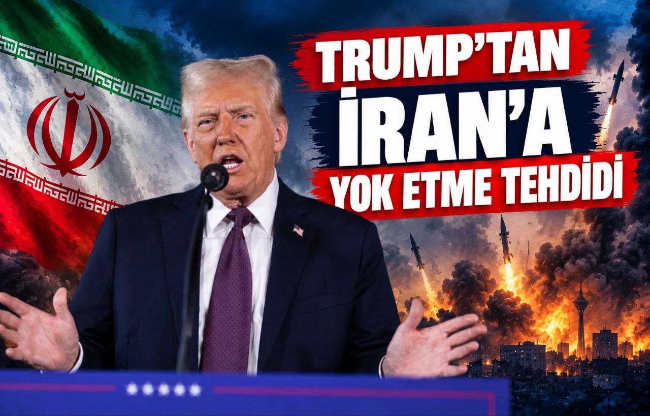 TRUMP’TAN İRAN’A YOK ETME TEHDİDİ