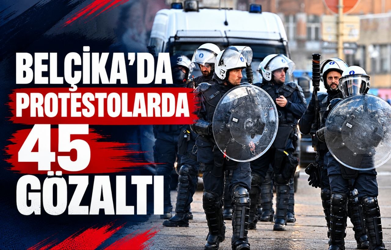 BELÇİKA’DA PROTESTOLARDA 45 GÖZALTI