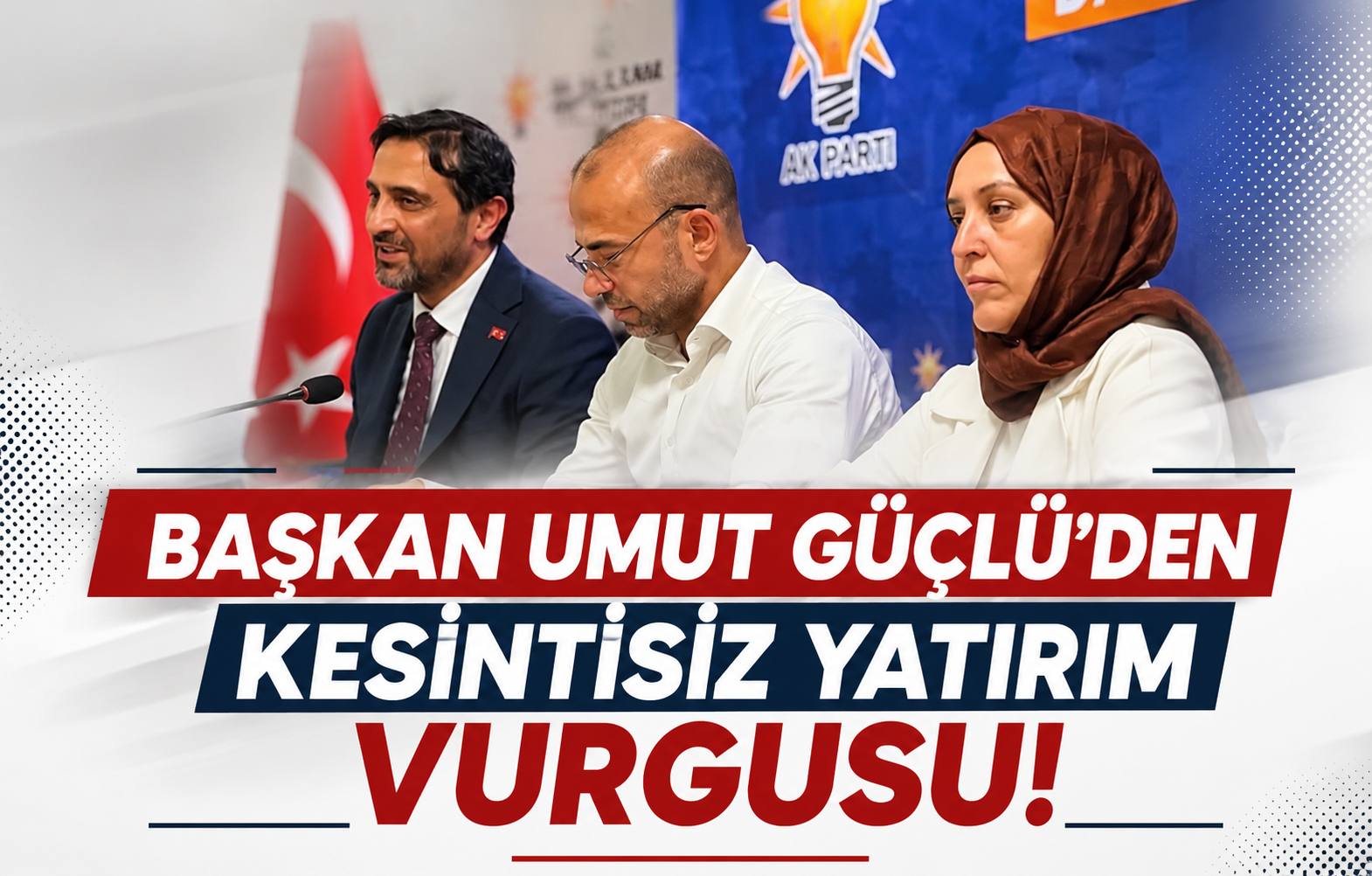 Başkan Umut Güçlü’den Kesintisiz Yatırım Vurgusu!