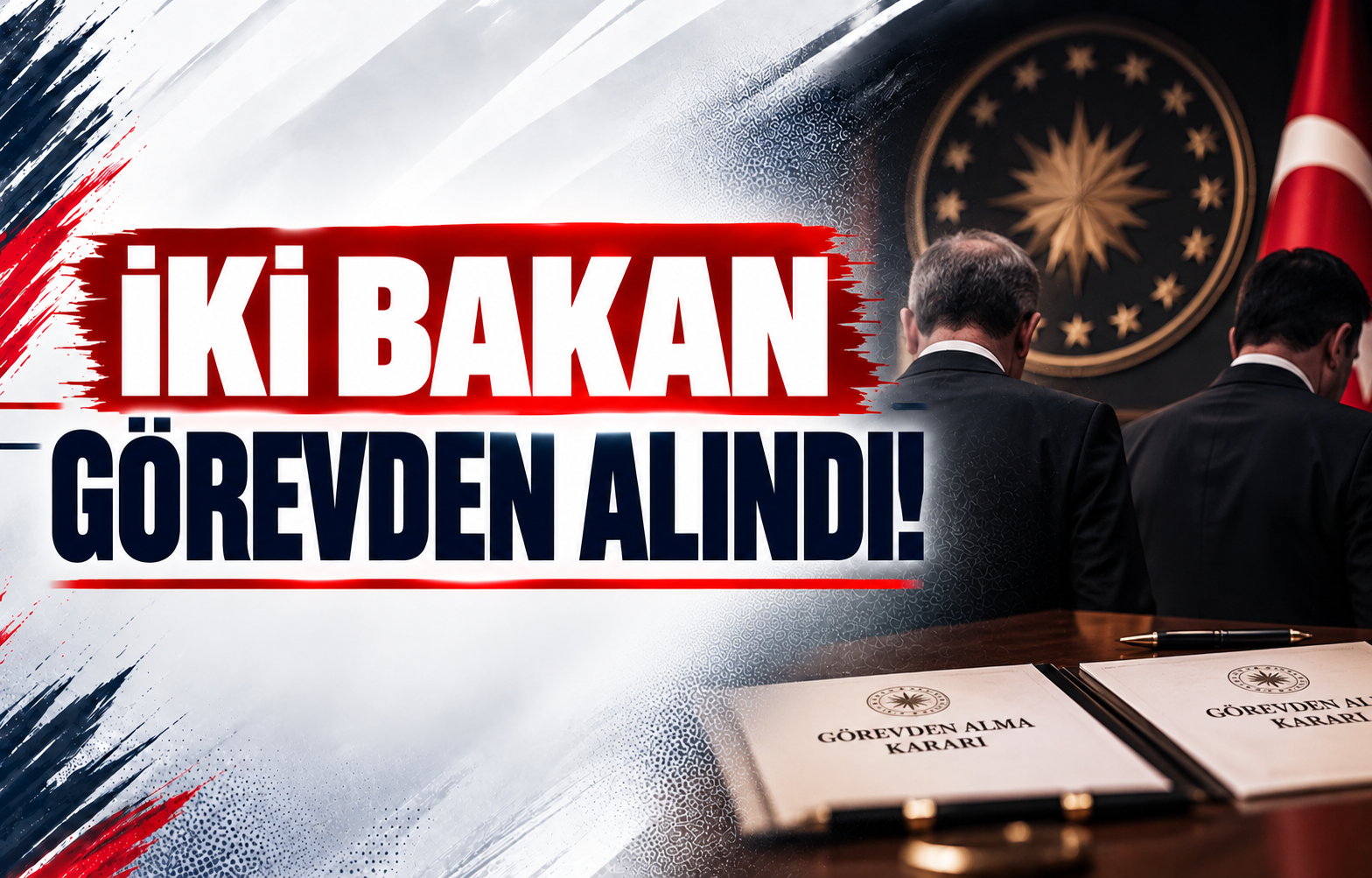 İki Bakan Görevden Alındı!