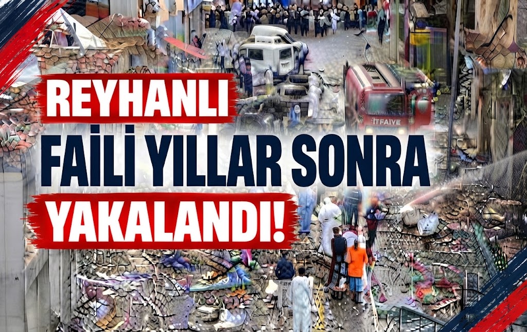 Reyhanlı Faili Yıllar Sonra Yakalandı!