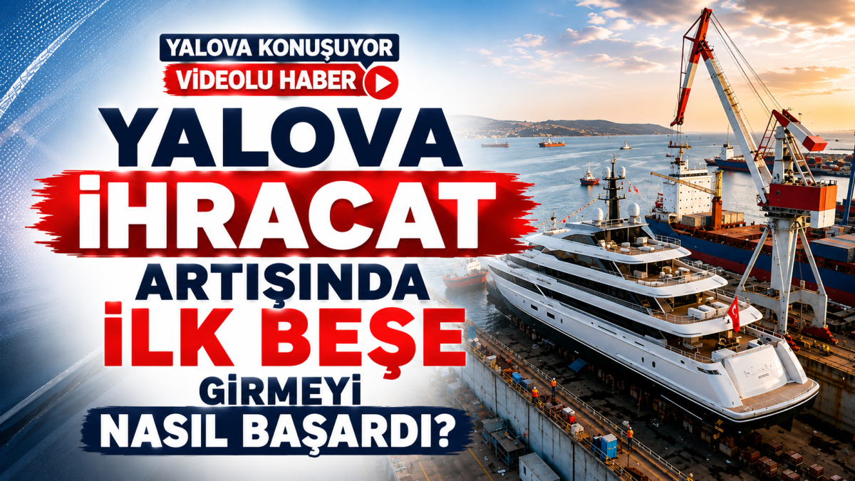 Yalova İhracat Artışında İlk Beşe Girmeyi Nasıl Başardı