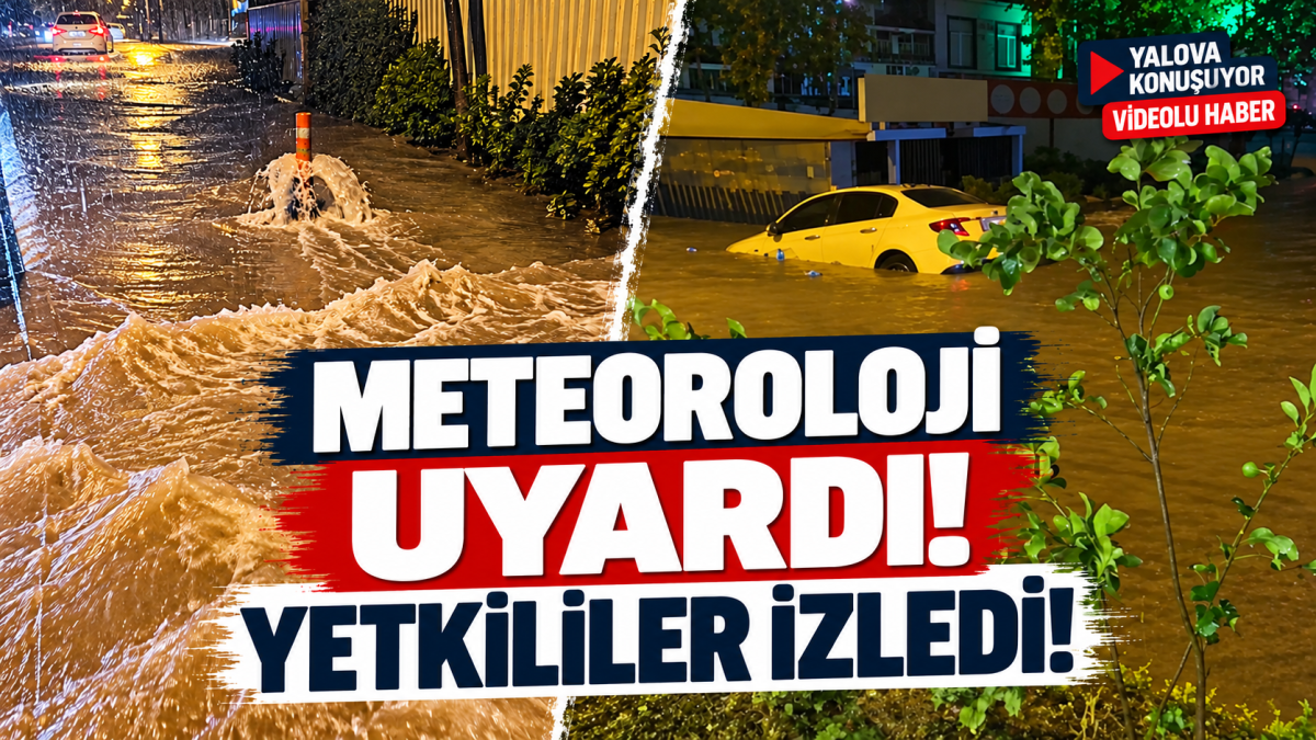 METEOROLOJİ UYARDI, YETKİLİLER İZLEDİ!