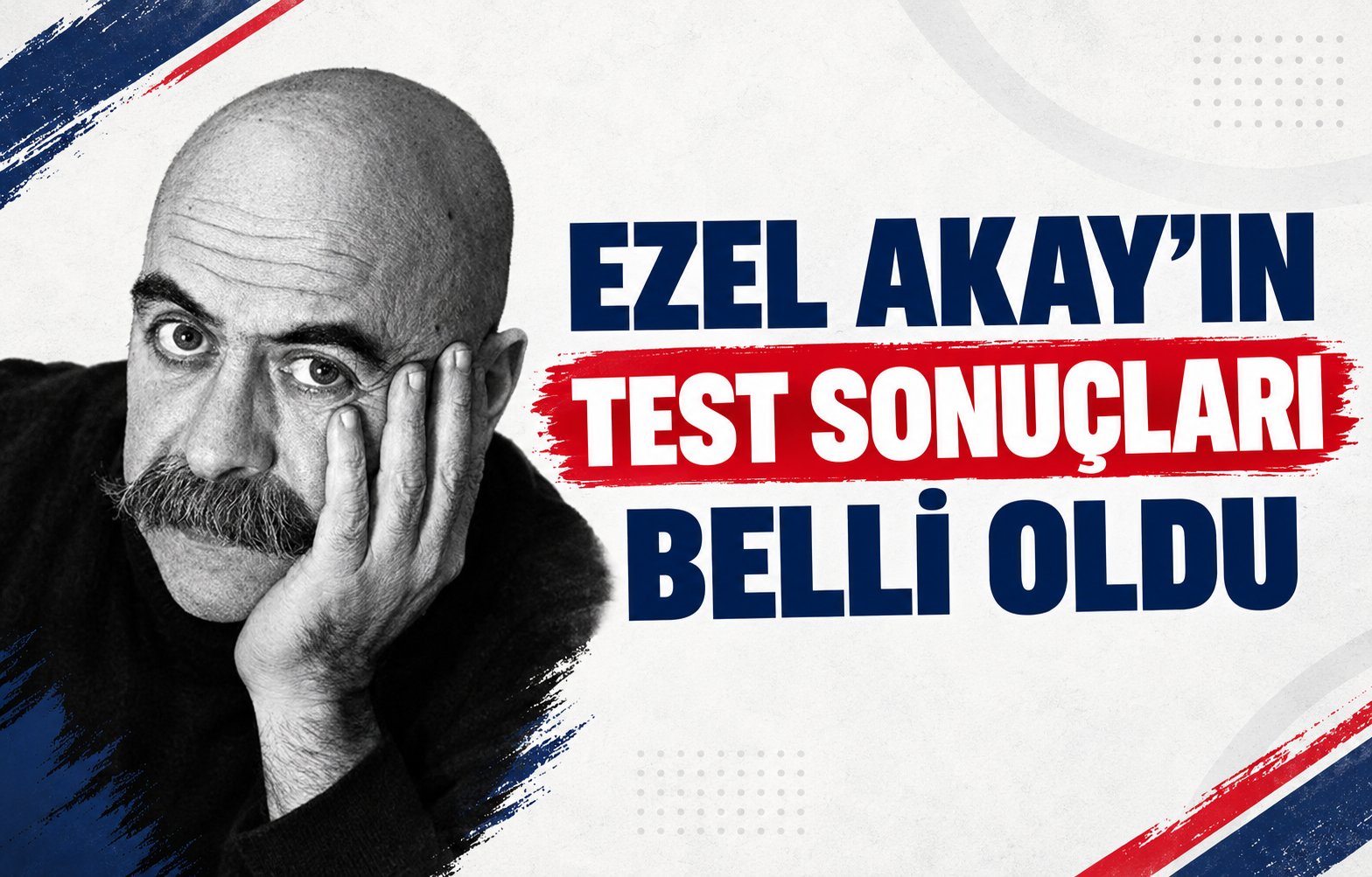 EZEL AKAY’IN TEST SONUÇLARI BELLİ OLDU