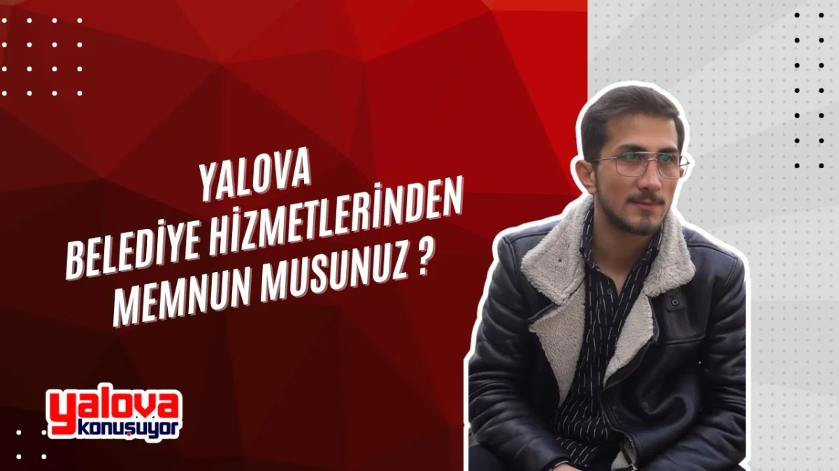 Yalova'da Belediye Hizmetleri Sokakta: Vatandaş Memnuniyetini ve Beklentisini Anlattı