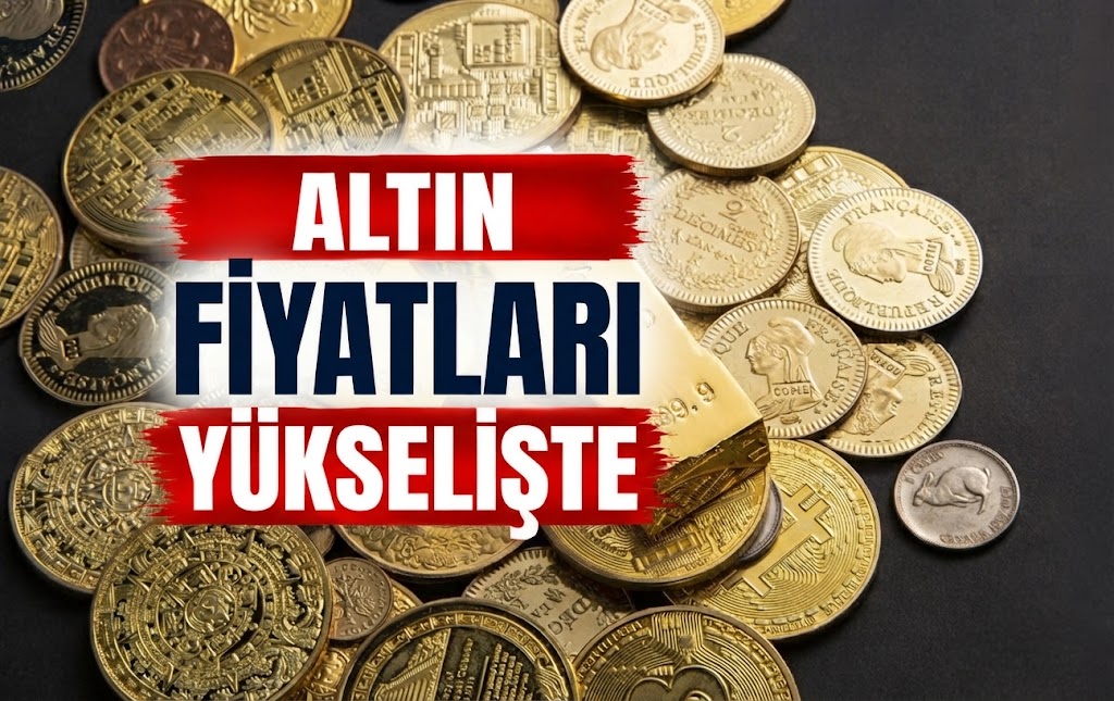 ALTIN FİYATLARI YÜKSELİŞTE