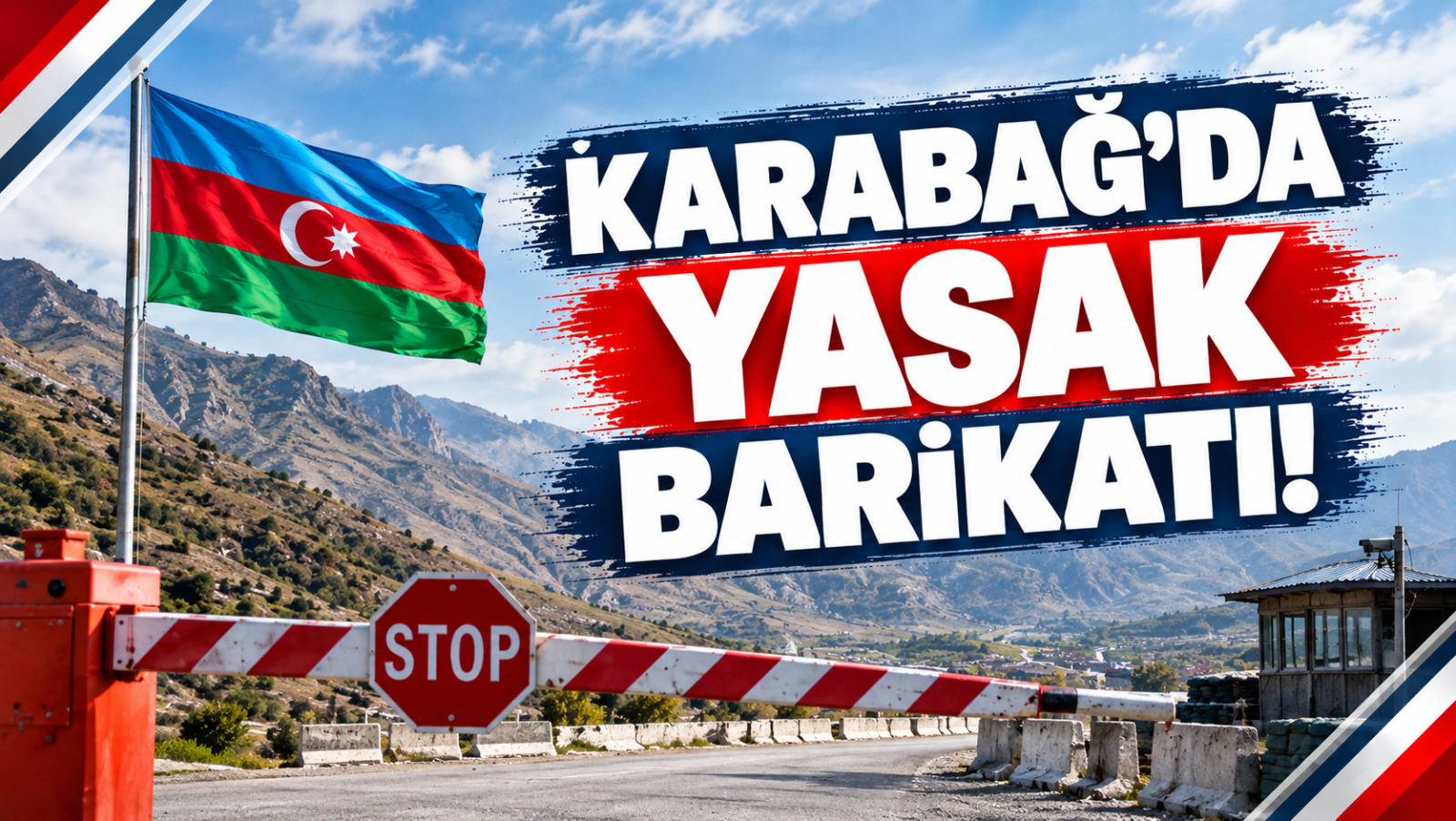 KARABAĞ'DA YASAK BARİKATI!