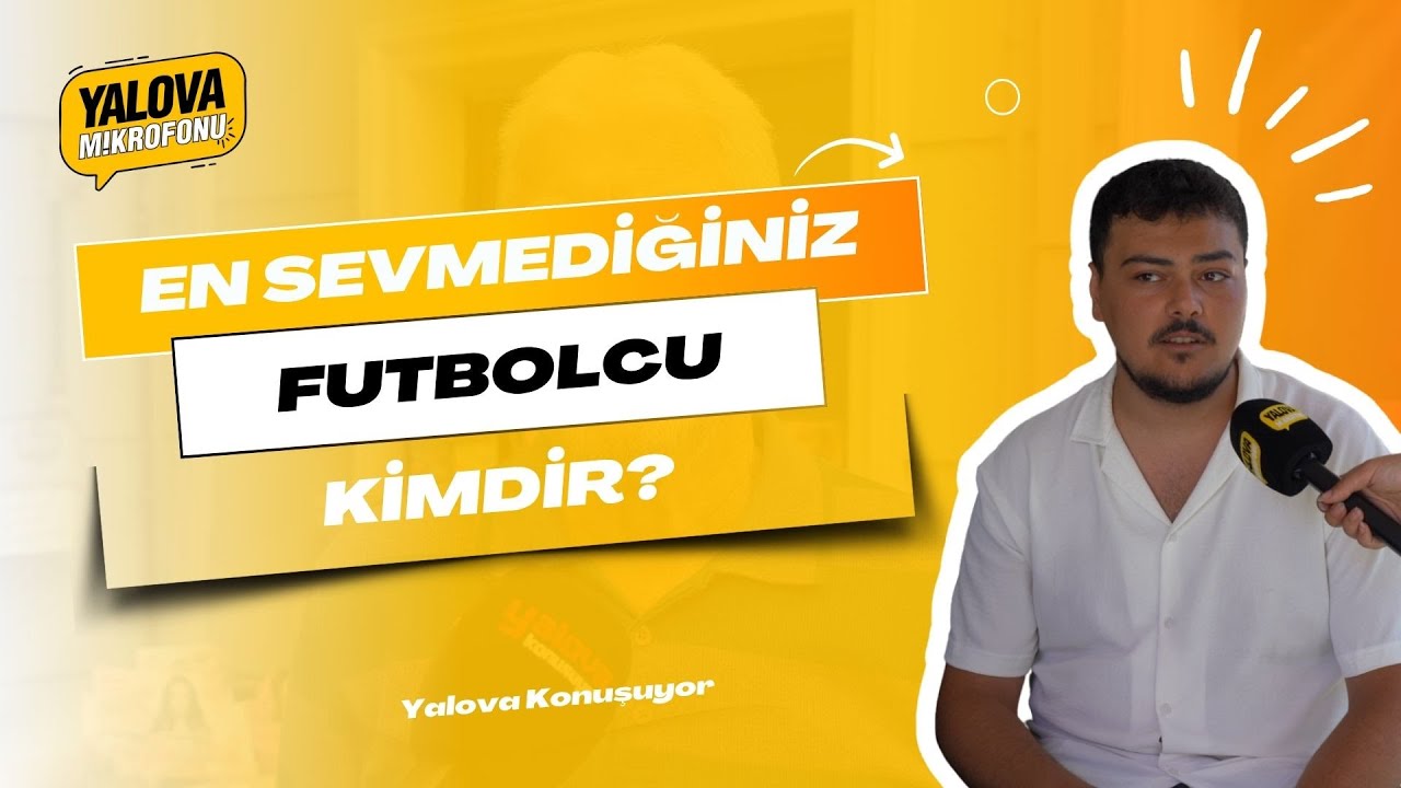 Yalovalılardan 'En Sevmediğim Futbolcu' Açıklamaları: Pedri'den Barış Alper Yılmaz'a Şaşırtıcı Nedenler