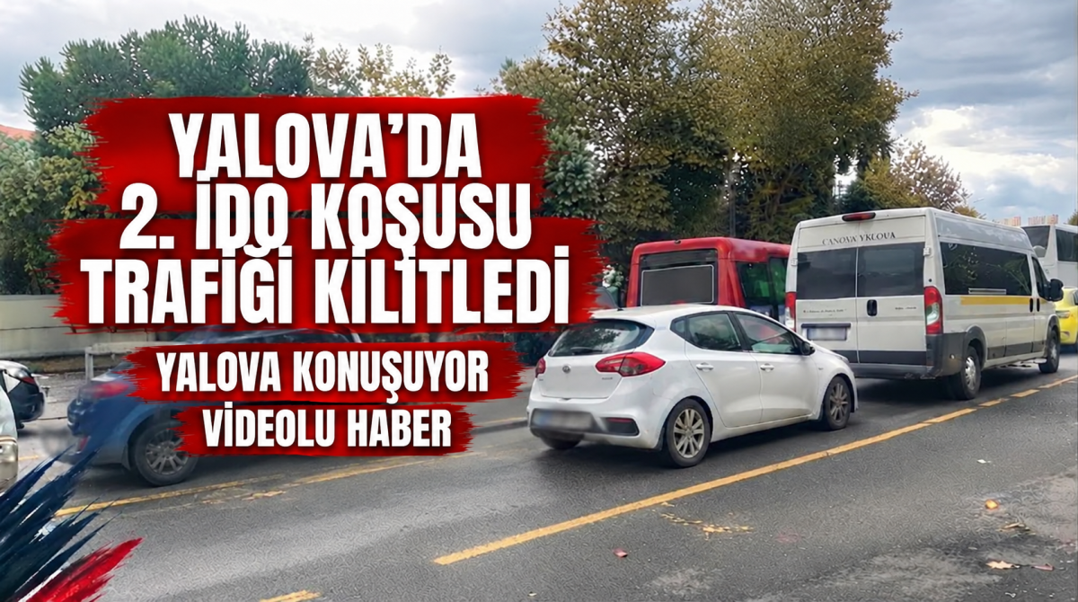 YALOVA’DA 2. İDO KOŞUSU TRAFİĞİ KİLİTLEDİ
