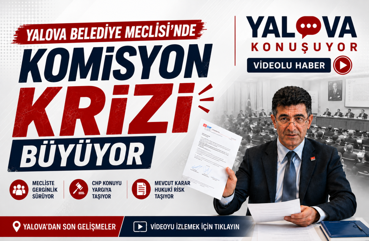 Yalova Belediye Meclisi'nde Komisyon Krizi Büyüyor: CHP'den 'Oldu Bitti' Kararına Yargı Resti!
