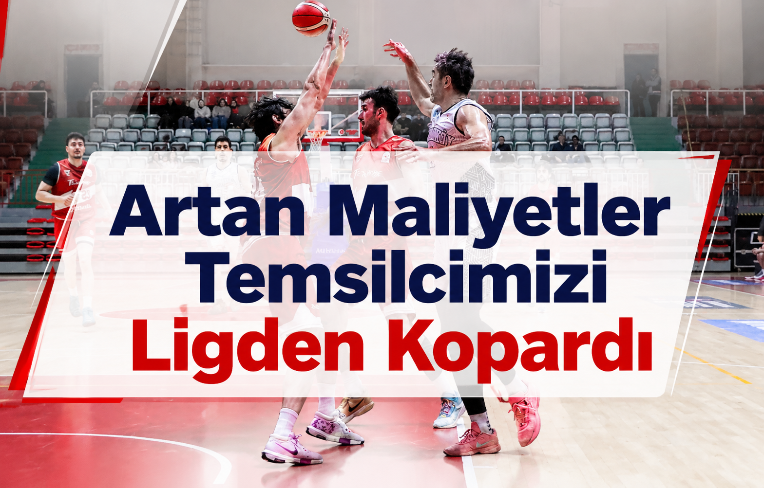 Artan Maliyetler Temsilcimizi Ligden Kopardı