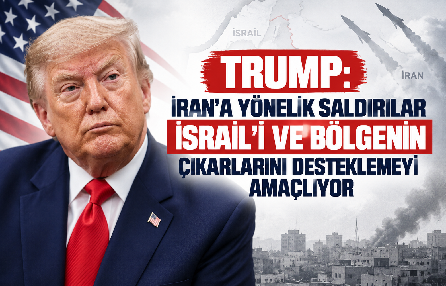 Trump: İran’a yönelik saldırılar İsrail’i ve bölgenin çıkarlarını desteklemeyi amaçlıyor