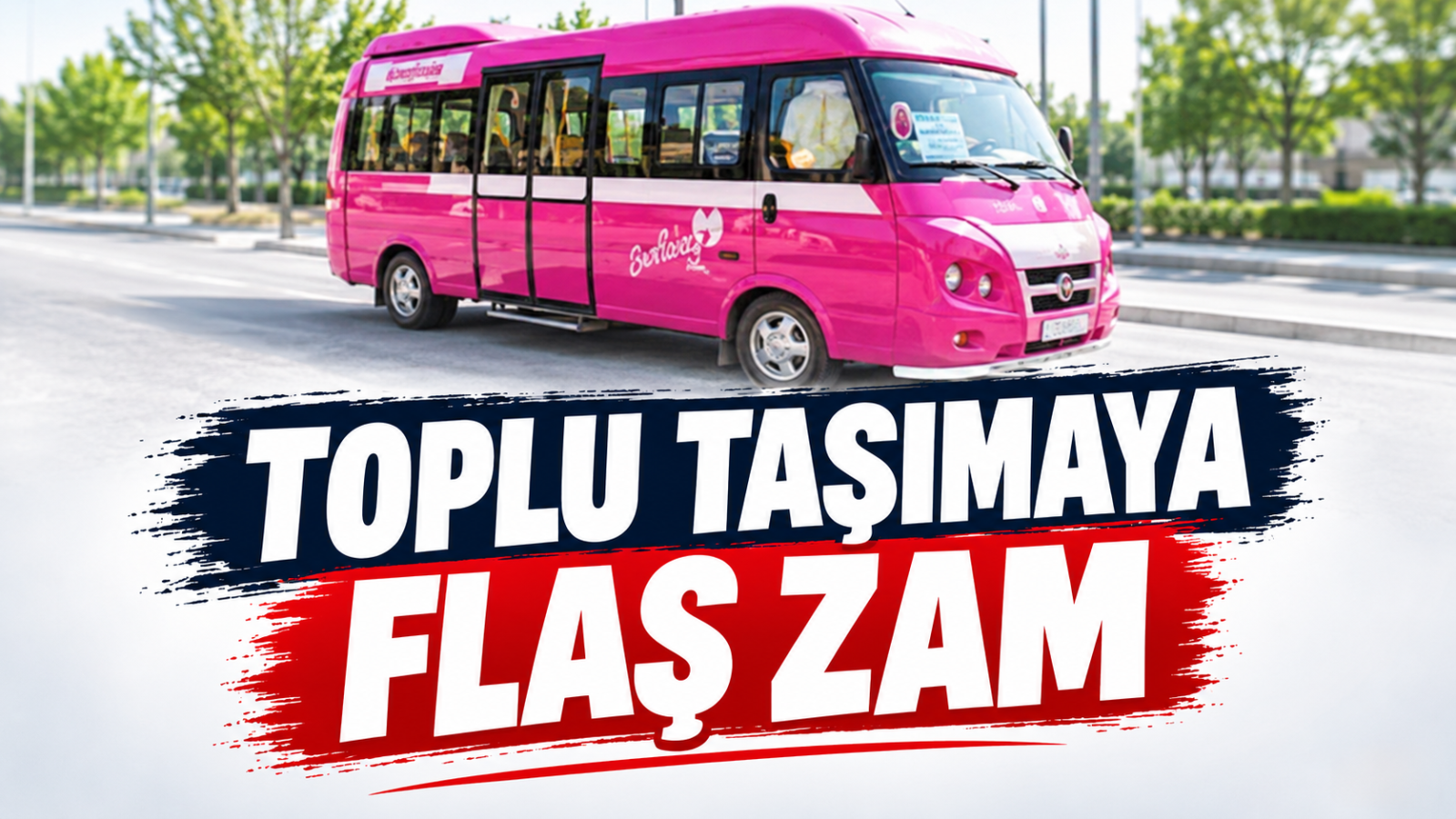 TOPLU TAŞIMAYA FLAŞ ZAM!