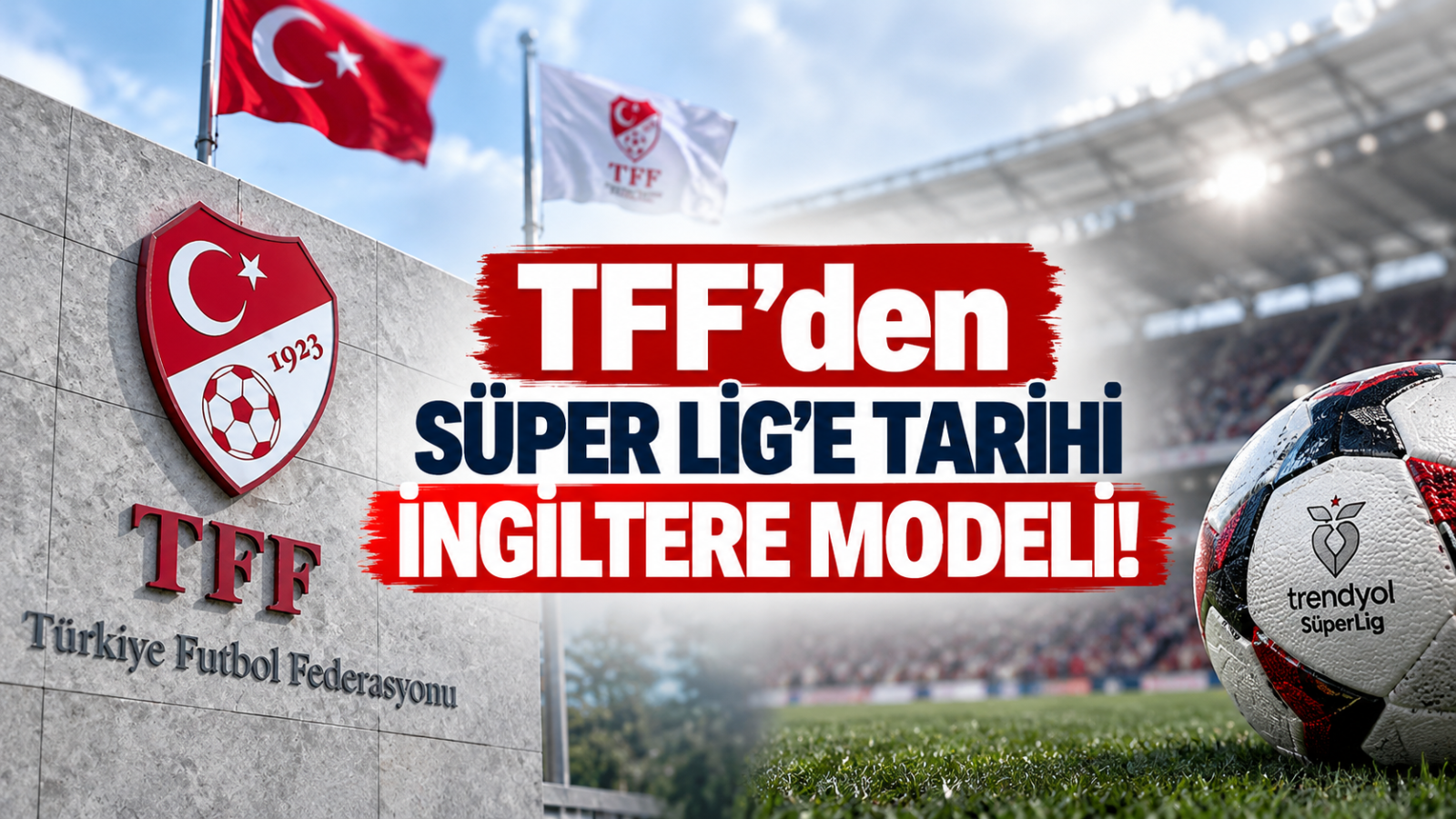 TFF'den Süper Lig'e Tarihi İngiltere Modeli!